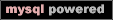 Powered by MySQL